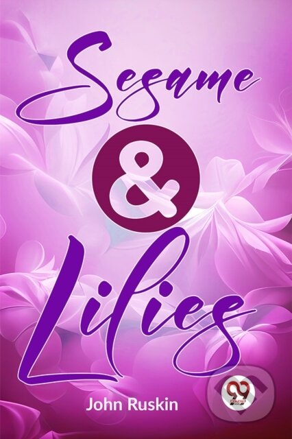 Kniha: Sesame and Lilies (John Ruskin). Double 9 Books LLP, 2023 Kniha: Sesame and Lilies (John Ruskin). Double 9 Books LLP, 2023