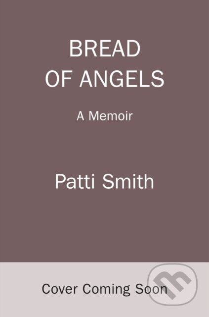 Kniha: Bread of Angels (Patti Smith). Random House, 2025 Kniha: Bread of Angels (Patti Smith). Random House, 2025