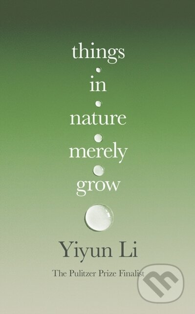 Kniha: Things in Nature Merely Grow (Yiyun Li). Fourth Estate, 2025 Kniha: Things in Nature Merely Grow (Yiyun Li). Fourth Estate, 2025