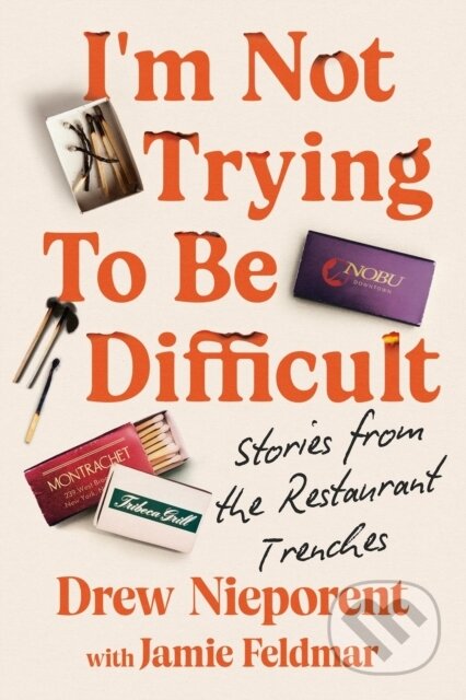 Kniha: I'm Not Trying To Be Difficult (Drew Nieporent). Grand Central Publishing, 2025 Kniha: I'm Not Trying To Be Difficult (Drew Nieporent). Grand Central Publishing, 2025