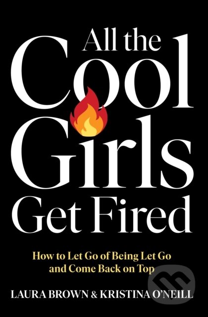 Kniha: All the Cool Girls Get Fired (Kristina O'Neill a Laura Brown). Gallery Books, 2025 Kniha: All the Cool Girls Get Fired (Kristina O'Neill a Laura Brown). Gallery Books, 2025