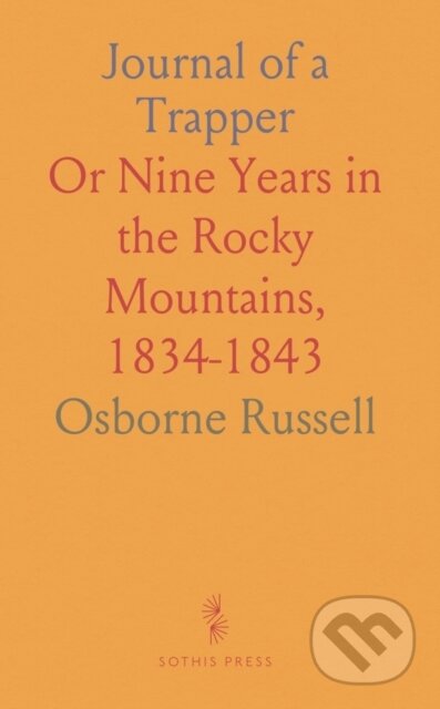 Kniha: Journal Of A Trapper (Osborne Russell). , 2024 Kniha: Journal Of A Trapper (Osborne Russell). , 2024