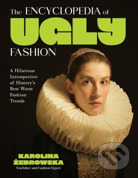 Kniha: The Encyclopedia of Ugly Fashion (Karolina Zebrowska). , 2025 Kniha: The Encyclopedia of Ugly Fashion (Karolina Zebrowska). , 2025