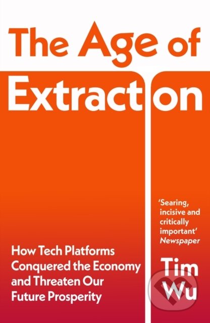 Kniha: The Age of Extraction (Tim Wu). Bodley Head, 2025 Kniha: The Age of Extraction (Tim Wu). Bodley Head, 2025