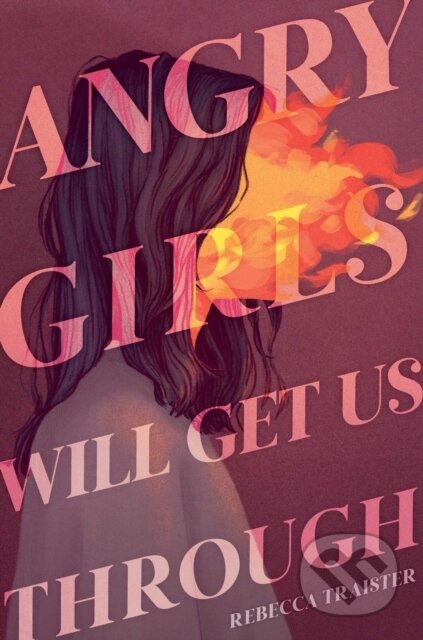 Kniha: Angry Girls Will Get Us Through (Rebecca Traister). Simon & Schuster Books for Young Readers, 2026 Kniha: Angry Girls Will Get Us Through (Rebecca Traister). Simon & Schuster Books for Young Readers, 2026