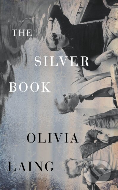 Kniha: The Silver Book (Olivia Laing). Hamish Hamilton, 2025 Kniha: The Silver Book (Olivia Laing). Hamish Hamilton, 2025