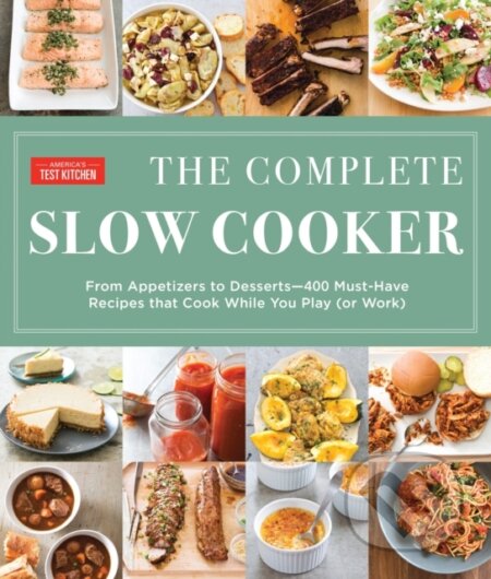 Kniha: The Complete Slow Cooker (America's Test Kitchen). Americas Test Kitchen, 2017 Kniha: The Complete Slow Cooker (America's Test Kitchen). Americas Test Kitchen, 2017