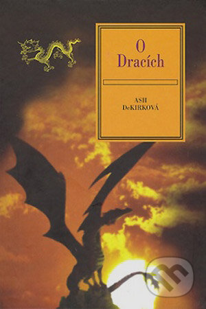 Kniha: O dracích (Ashley DeKirková). Volvox Globator, 2007 Kniha: O dracích (Ashley DeKirková). Volvox Globator, 2007