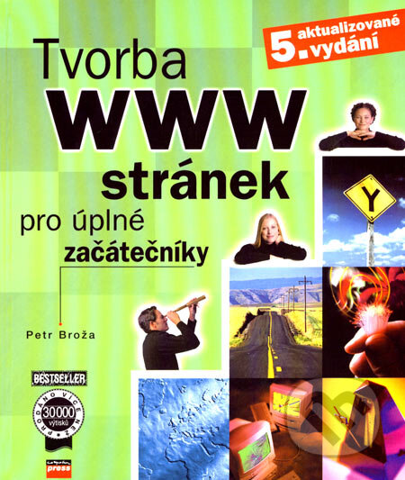 Kniha: Tvorba WWW stránek pro úplné začátečníky (Petr Broža). Computer Press, 2006 Kniha: Tvorba WWW stránek pro úplné začátečníky (Petr Broža). Computer Press, 2006