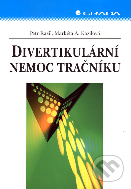 Kniha: Divertikulární nemoc tračníku (Markéta A. Kazilová a Petr Kazil). Grada, 2007 Kniha: Divertikulární nemoc tračníku (Markéta A. Kazilová a Petr Kazil). Grada, 2007