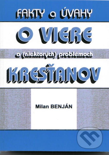 Fakty a úvahy o viere a (niektorých) problémoch kresťanov - Milan Benjan, Benjan, 2007
