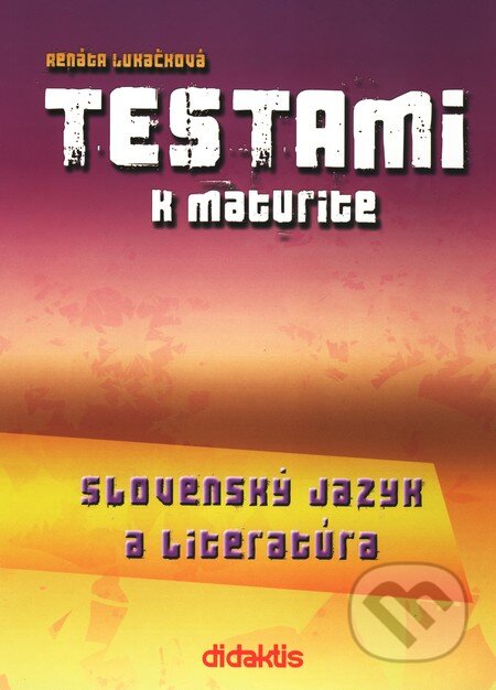 Kniha: Testami k maturite – Slovenský jazyk a literatúra (Renáta Lukačková). Didaktis, 2007 Kniha: Testami k maturite – Slovenský jazyk a literatúra (Renáta Lukačková). Didaktis, 2007