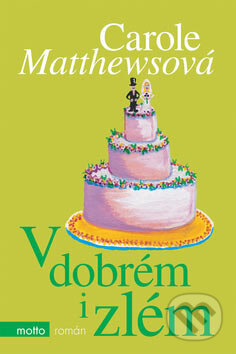 Kniha: V dobrém i zlém (Carole Matthewsová). Motto, 2007 Kniha: V dobrém i zlém (Carole Matthewsová). Motto, 2007