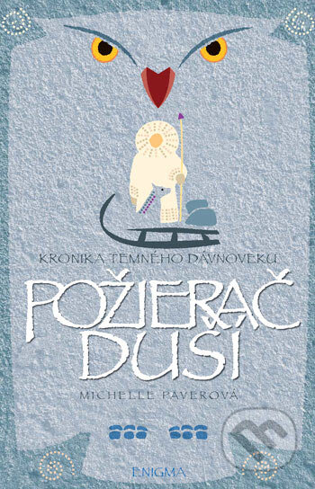 Kniha: Kronika temného dávnoveku III. - Požierač duší (Michelle Paver). Enigma, 2007 Kniha: Kronika temného dávnoveku III. - Požierač duší (Michelle Paver). Enigma, 2007