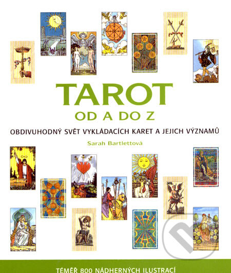Kniha: Tarot od A do Z (Sarah Bartlettová). Metafora, 2007 Kniha: Tarot od A do Z (Sarah Bartlettová). Metafora, 2007
