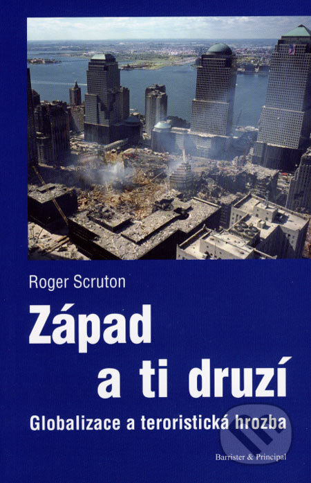 Kniha: Západ a ti druzí (Roger Scruton). Barrister & Principal, 2007 Kniha: Západ a ti druzí (Roger Scruton). Barrister & Principal, 2007