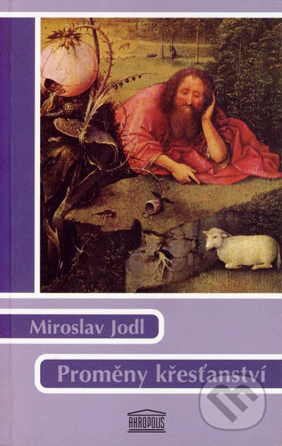 Proměny křesťanství - Miroslav Jodl, Akropolis, 2005