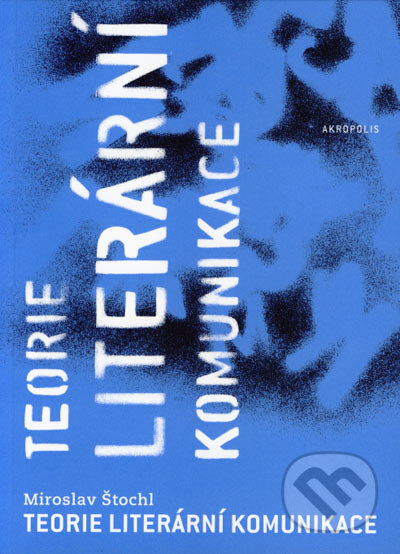 Kniha: Teorie literární komunikace (Miroslav Štochl). Akropolis, 2005 Kniha: Teorie literární komunikace (Miroslav Štochl). Akropolis, 2005