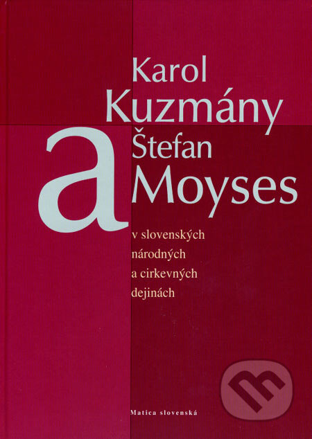Kniha: Karol Kuzmány a Štefan Moyses (Imrich Sedlák). Matica slovenská, 2007 Kniha: Karol Kuzmány a Štefan Moyses (Imrich Sedlák). Matica slovenská, 2007
