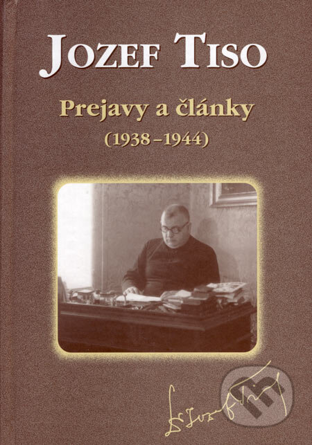Kniha: Jozef Tiso - Prejavy a články (1938 - 1944) (Katarína Hradská a Miroslav Fabricius). AEPress, 2007 Kniha: Jozef Tiso - Prejavy a články (1938 - 1944) (Katarína Hradská a Miroslav Fabricius). AEPress, 2007