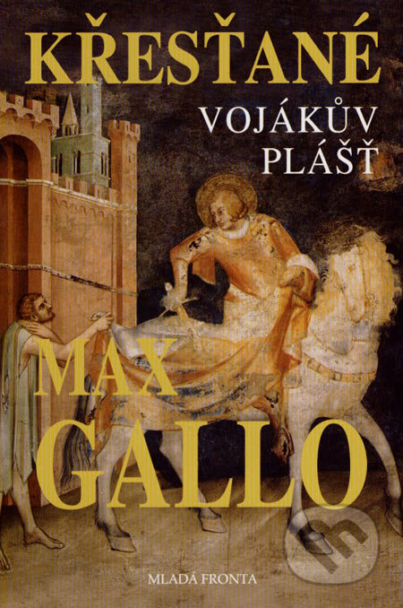 Kniha: Křesťané - Vojákův plášť (Max Gallo). Mladá fronta, 2007 Kniha: Křesťané - Vojákův plášť (Max Gallo). Mladá fronta, 2007