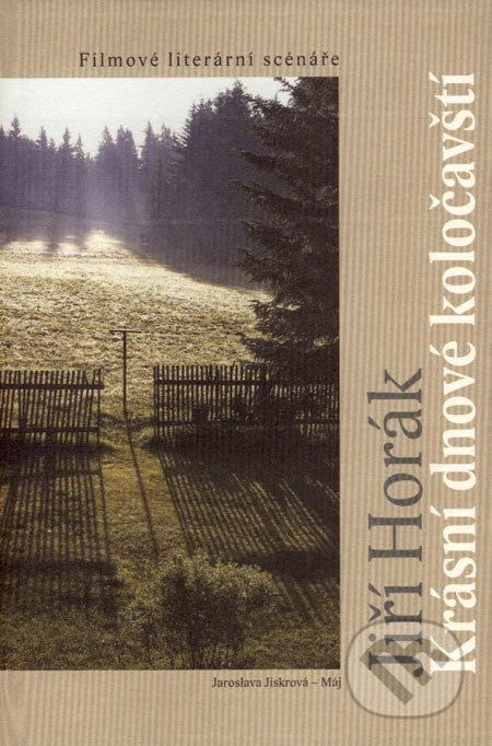 Kniha: Krásní dnové koločavští (Jiří Horák). Dokořán, Jaroslava Jiskrová - Máj, 2007 Kniha: Krásní dnové koločavští (Jiří Horák). Dokořán, Jaroslava Jiskrová - Máj, 2007