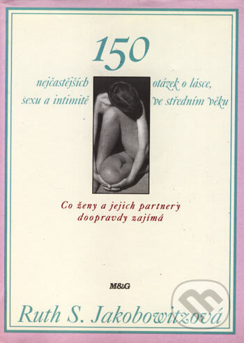 Kniha: 150 nejčastějších otázek o lásce, sexu a intimitě ve středním věku (Ruth S. Jacobowitzová). Argo, 1996 Kniha: 150 nejčastějších otázek o lásce, sexu a intimitě ve středním věku (Ruth S. Jacobowitzová). Argo, 1996