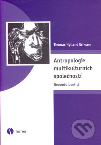 Antropologie multikulturních společností - Thomas Hylland Eriksen, Triton, 2007