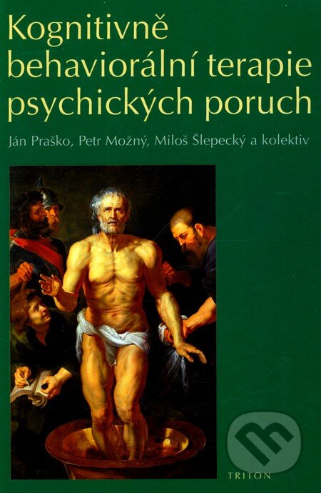 Kniha: Kognitivně behaviorální terapie psychických poruch (Ján Praško, Miloš Šlepecký, Petr Možný a kolektiv). Triton, 2007 Kniha: Kognitivně behaviorální terapie psychických poruch (Ján Praško, Miloš Šlepecký, Petr Možný a kolektiv). Triton, 2007