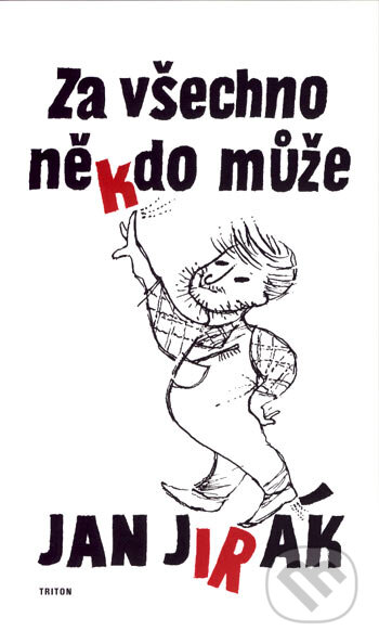 Kniha: Za všechno někdo může (Jan Jirák). Triton, 2007 Kniha: Za všechno někdo může (Jan Jirák). Triton, 2007