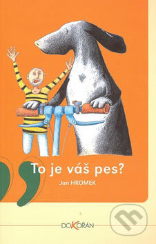 Kniha: To je váš pes? (Jan Hromek). Dokořán, 2007 Kniha: To je váš pes? (Jan Hromek). Dokořán, 2007