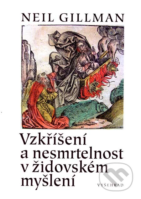 Kniha: Vzkříšení a nesmrtelnost v židovském myšlení (Neil Gillman). Vyšehrad, 2007 Kniha: Vzkříšení a nesmrtelnost v židovském myšlení (Neil Gillman). Vyšehrad, 2007