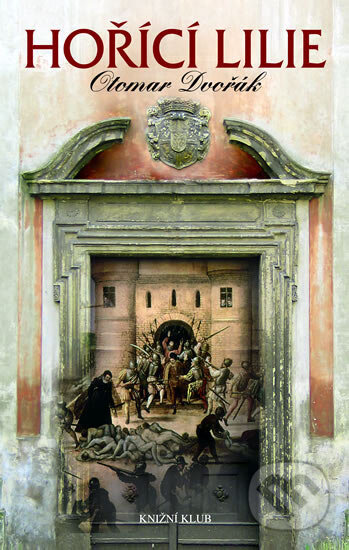 Kniha: Hořící lilie (Otomar Dvořák). Knižní klub, 2007 Kniha: Hořící lilie (Otomar Dvořák). Knižní klub, 2007