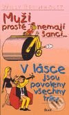 Kniha: Muži prostě nemají šanci... V lásce jsou povoleny všechny triky (Willy Breinholst). Ikar CZ, 2006 Kniha: Muži prostě nemají šanci... V lásce jsou povoleny všechny triky (Willy Breinholst). Ikar CZ, 2006