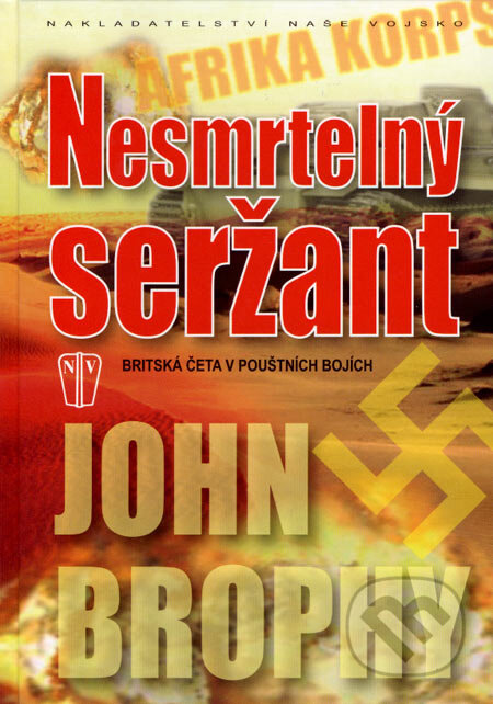 Kniha: Nesmrtelný seržant (John Brophy). Naše vojsko CZ, 2007 Kniha: Nesmrtelný seržant (John Brophy). Naše vojsko CZ, 2007