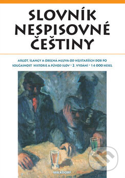 Kniha: Slovník nespisovné češtiny (Maxdorf). Maxdorf, 2006 Kniha: Slovník nespisovné češtiny (Maxdorf). Maxdorf, 2006