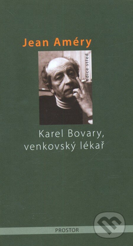 Kniha: Karel Bovary, venkovský lékař (Jean Améry). Prostor, 2007 Kniha: Karel Bovary, venkovský lékař (Jean Améry). Prostor, 2007