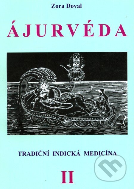 Kniha: ÁJURVÉDA - Tradiční indická medicína 2 (Zora Dovalová). CAD PRESS, 2007 Kniha: ÁJURVÉDA - Tradiční indická medicína 2 (Zora Dovalová). CAD PRESS, 2007