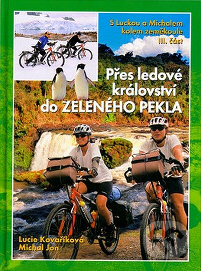 Kniha: Přes ledové království do Zeleného pekla III (Lucie Kovaříková a Michal Jon). Cykloknihy, 2005 Kniha: Přes ledové království do Zeleného pekla III (Lucie Kovaříková a Michal Jon). Cykloknihy, 2005