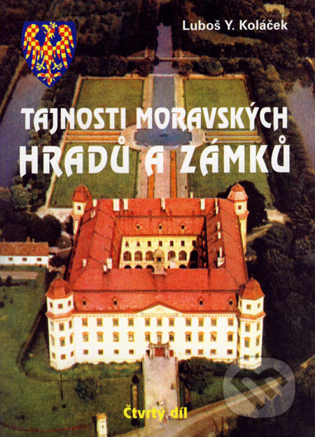 Kniha: Tajnosti moravských hradů a zámků (Luboš Y. Koláček). Akcent, 2007 Kniha: Tajnosti moravských hradů a zámků (Luboš Y. Koláček). Akcent, 2007