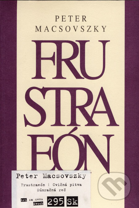 Kniha: Frustraeón, Cvičná pitva, Súmračná reč (komplet) (Peter Macsovszky). Drewo a srd Kniha: Frustraeón, Cvičná pitva, Súmračná reč (komplet) (Peter Macsovszky). Drewo a srd