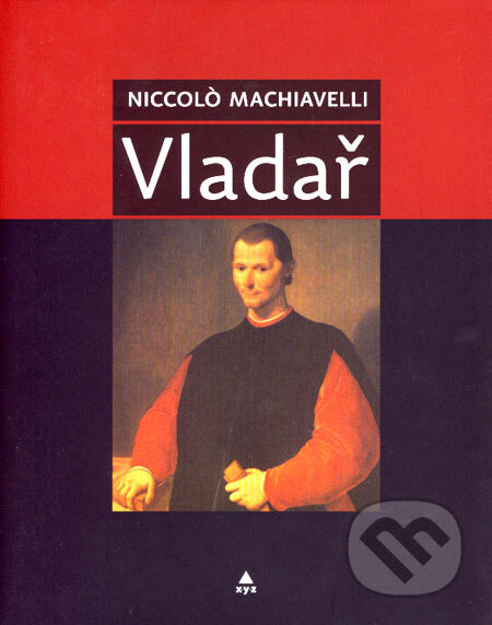Kniha: Vladař (Niccolò Machiavelli). XYZ, 2007 Kniha: Vladař (Niccolò Machiavelli). XYZ, 2007