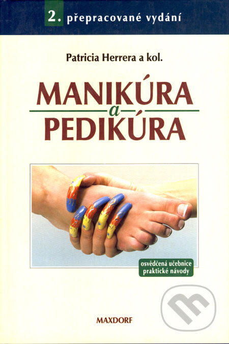 Kniha: Manikúra a pedikúra (Patricia Herrera a kolektiv). Maxdorf, 2005 Kniha: Manikúra a pedikúra (Patricia Herrera a kolektiv). Maxdorf, 2005