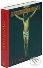 Kniha: Crucifixion (Phaidon). Phaidon, 2007 Kniha: Crucifixion (Phaidon). Phaidon, 2007