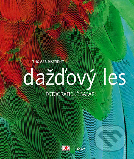 Kniha: Dažďový les (Thomas Marent). Ikar, 2007 Kniha: Dažďový les (Thomas Marent). Ikar, 2007