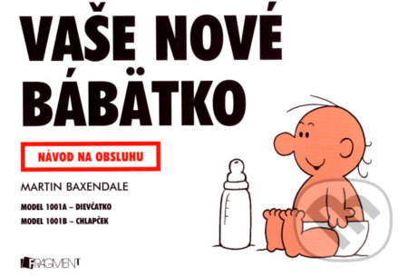 Kniha: Vaše nové bábätko (Martin Baxendale). Fragment, 2007 Kniha: Vaše nové bábätko (Martin Baxendale). Fragment, 2007