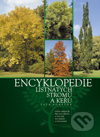 Kniha: Encyklopedie listnatých stromů a keřů (Petr Horáček). CPRESS, 2007 Kniha: Encyklopedie listnatých stromů a keřů (Petr Horáček). CPRESS, 2007