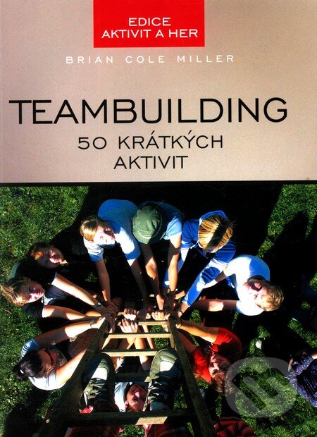 Kniha: Teambuilding (Brian Cole Miller). Computer Press, 2007 Kniha: Teambuilding (Brian Cole Miller). Computer Press, 2007