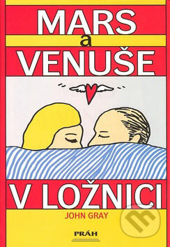 Kniha: Mars a Venuše v ložnici (John Gray). Práh, 2007 Kniha: Mars a Venuše v ložnici (John Gray). Práh, 2007