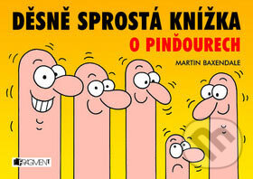 Kniha: Děsně sprostá knížka o pinďourech (Martin Baxendale). Nakladatelství Fragment, 2006 Kniha: Děsně sprostá knížka o pinďourech (Martin Baxendale). Nakladatelství Fragment, 2006